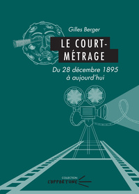 LE COURT-METRAGE - DU 28 DECEMBRE 1895 A AUJOURD'HUI