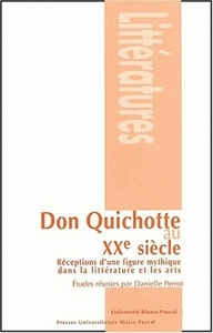 Don Quichotte au XXe siècle - réceptions d'une figure mythique dans la littérature et les arts