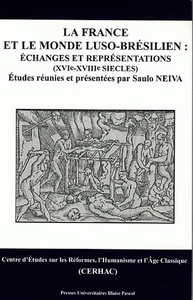 LA FRANCE ET LE MONDE LUSO-BRESILIEN - ECHANGES ET REPRESENTATIONS, XVI-XVIIIE SIECLES