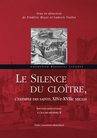 IDENTITES FRANCISCAINES A L'AGE DES REFORMES - T02 - LE SILENCE DU CLOITRE - L'EXEMPLE DES SAINTS, X