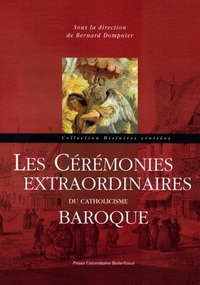 LES CEREMONIES EXTRAORDINAIRES DU CATHOLICISME BAROQUE - [ACTES DU COLLOQUE, PUY-EN-VELAY, OCTOBRE 2