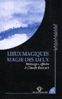 Lieux magiques, magie des lieux - mélanges offerts à Claude Foucart