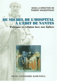 De Michel de L'Hospital à l'Édit de Nantes - politique et religion face aux Églises