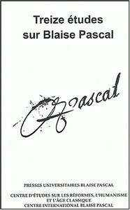 Treize études sur Blaise Pascal - [communications de deux journées, 29 janvier 1994 et 5 mai 1995]