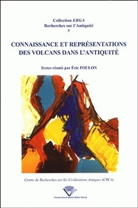 CONNAISSANCE ET REPRESENTATIONS DES VOLCANS DANS L'ANTIQUITE - ACTES DU COLLOQUE DE CLERMONT-FERRAND