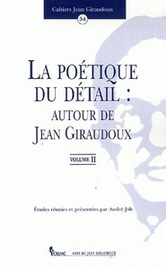 LA POETIQUE DU DETAIL : AUTOUR DE JEAN GIRAUDOUX. VOL. II