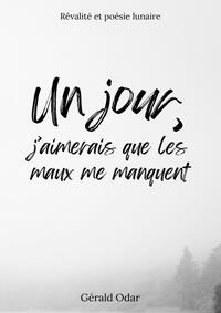 UN JOUR, J'AIMERAIS QUE LES MAUX ME MA