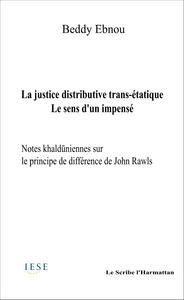 LA JUSTICE DISTRIBUTIVE TRANS-ETATIQUE - LE SENS D'UN IMPENSE - NOTES KHALDUNIENNES SUR LE PRINCIPE