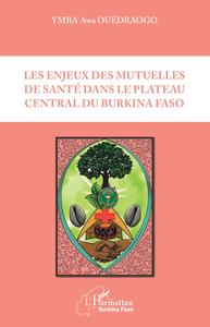 Les enjeux des mutuelles de santé dans le plateau central du Burkina Faso