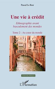 Une vie à crédit. Tome 2 : Au coeur du monde