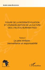 Figure de la paternité-filiation et l'évangélisation de la culture des Lyele du Burkina Faso Tome 2