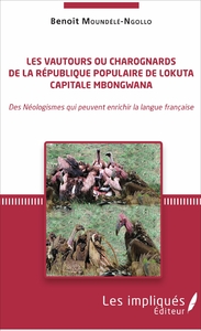 Les vautours ou charognards de la République populaire de Lokuta Capitale Mbongwana