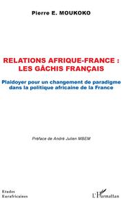 Relations Afrique-France : les gâchis français