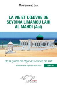La vie et l'oeuvre de Seydina Limamou Lahi Al Mahdi (Asl) Tome 1