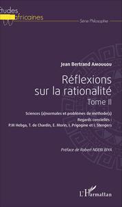 Réflexions sur la rationalité Tome II