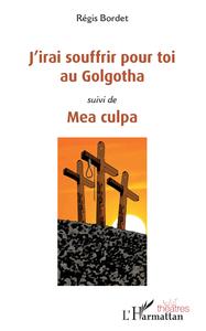 J'irai souffrir pour toi au Golgotha