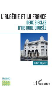 L'Algérie et la France : deux siècles d'histoire croisée