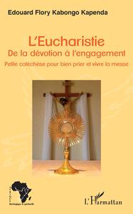 L'Eucharistie. De la dévotion à l'engagement