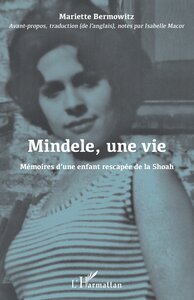 MINDELE, UNE VIE - MEMOIRES D'UNE ENFANT RESCAPEE DE LA SHOAH
