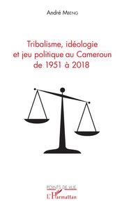 Tribalisme, idéologie et jeu politique au Cameroun de 1951 à 2018