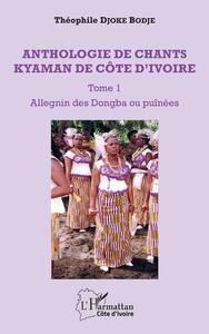 Anthologie de chants kyaman de Côte d'ivoire Tome 1