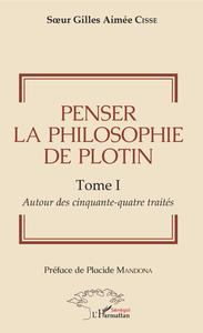 Penser la philosophie de Plotin Tome I