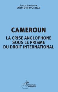 Cameroun la crise anglophone sous le prisme du droit international