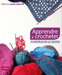 APPRENDRE A CROCHETER - 15 MODELES EN 12 LECONS