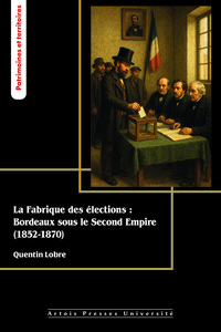 La fabrique des élections : Bordeaux sous le Second Empire (1852-1870)