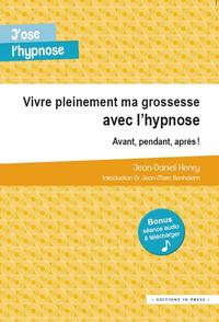 VIVRE PLEINEMENT MA GROSSESSE AVEC L'HYPNOSE. AVANT, PENDANT