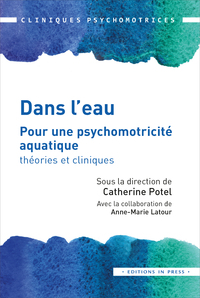 DANS L'EAU - POUR UNE PSYCHOMOTRICITE AQUATIQUE : THEORIES ET CLINIQUES