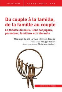 DU COUPLE A LA FAMILLE, DE LA FAMILLE AU COUPLE - LE THEATRE DU NOUS : LIENS CONJUGAUX, PARENTAUX, F