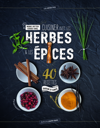 CUISINER AVEC LES HERBES ET LES EPICES - 40 RECETTES SAVEUR ET SANTE