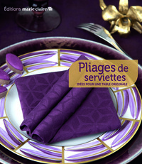 PLIAGES DE SERVIETTES - 40 IDEES POUR UNE TABLE ORIGINALE