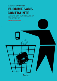 L'HOMME SANS CONTRAINTE - LE LIVRE QUI REND HEUREUX ET PROSPERE