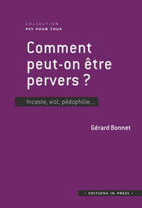 COMMENT PEUT-ON ETRE PERVERS ? - INCESTE, VIOL, PEDOPHILIE