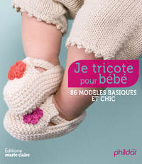 JE TRICOTE POUR BEBE - 80 MODELES BASIQUES ET CHICS