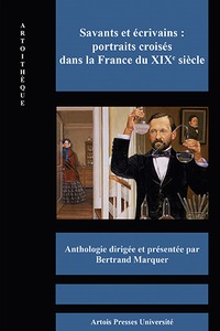 Savants et écrivains  portraits croises dans la France du XIXe siècle