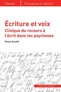 ECRITURE ET VOIX - CLINIQUE DU RECOURS A L'ECRIT DANS LES PSYCHOSES