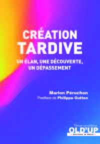 CREATION TARDIVE - UN ELAN, UNE DECOUVERTE, UN DEPASSEMENT