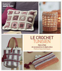 CROCHET TUNISIEN - PAS A PAS 20 ACCESSOIRES ET OBJETS DECO