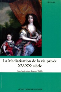 Mediatisation de la vie privée XVIe XXe siècle