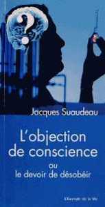 L OBJECTION DE CONSCIENCE - OU LE DEVOIR DE DESOBEIR