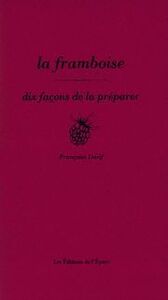 LA FRAMBOISE, DIX FACONS DE LA PREPARER