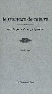 LE FROMAGE DE CHEVRE, DIX FACONS DE LE PREPARER