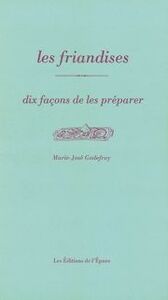 LES FRIANDISES, DIX FACONS DE LES PREPARER
