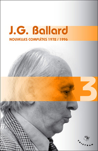 Nouvelles complètes 1972-1996 - volume 3 J. G. Ballard