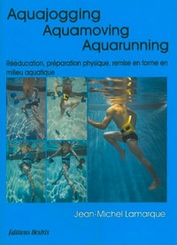 Aquajogging, aquamoving, aquarunning - préparation physique, remise en forme, récupération, rééducation en milieu aquatique