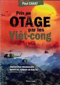 PRIS EN OTAGE PAR LES VIET-CONGS - JOURNAL D'UN MISSIONNAIRE DURANT LES COMBATS DE DAK-TO (PRINTEMPS