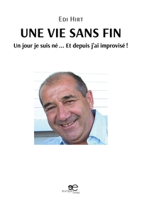 UNE VIE SANS FIN - UN JOUR JE SUIS NE ... ET DEPUIS J'AI IMPROVISE !